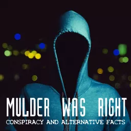 Mulder Was Right: Conspiracy and Alternative Facts Podcast artwork
