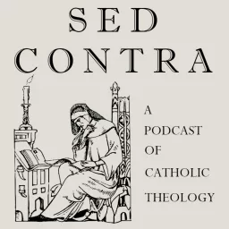 Sed Contra: A Podcast of Catholic Theology