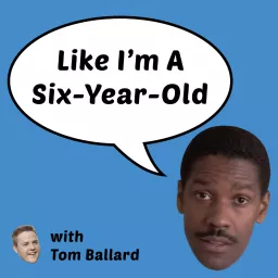 Like I'm A Six-Year-Old Podcast artwork