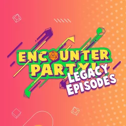 Encounter Party - The Legacy Episodes Podcast artwork