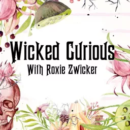 Wicked Curious Radio With Roxie Zwicker