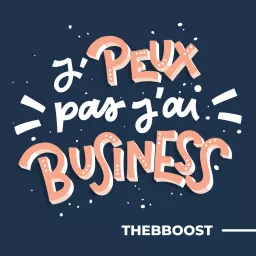 J'peux Pas J'ai Business par TheBBoost Podcast artwork