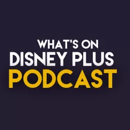 What’s On Disney Plus Podcast