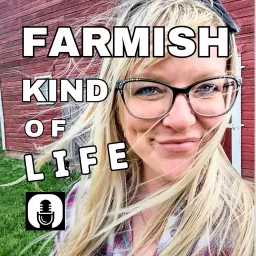 A Farmish Kind of Life Podcast artwork
