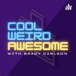 Cool Weird Awesome with Brady Carlson Podcast artwork