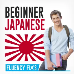 Fluency Fix's Beginner Japanese Podcast artwork