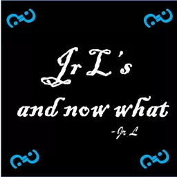 Jr L's and now what Podcast artwork