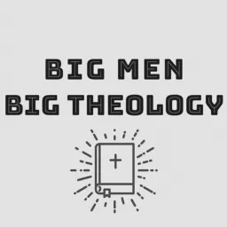 Big Men Big Theology