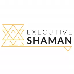 Executive Shaman Podcast artwork