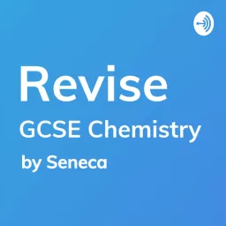 REVISE GCSE Chemistry - A podcast by Seneca Learning