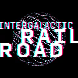 Intergalactic Railroad Podcast artwork
