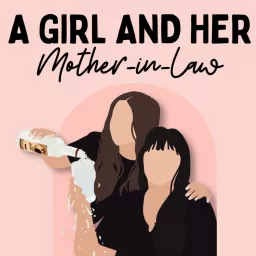 A Girl and Her Mother-In-Law Podcast artwork