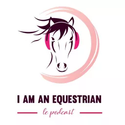 I am an Equestrian - Le Podcast artwork