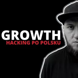 Growth Hacking Po Polsku Podcast artwork