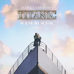 James Cameron's Titanic: Scene by Scene Podcast artwork