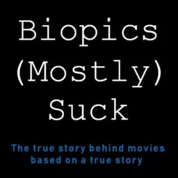 Biopics (Mostly) Suck Podcast artwork