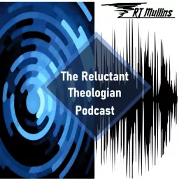 The Reluctant Theologian Podcast artwork