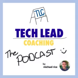 The Tech Lead Coaching Podcast from Michael Rice artwork