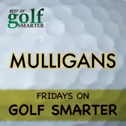 Golf Smarter Mulligans Podcast artwork