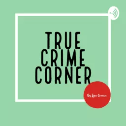 True Crime Corner Podcast artwork