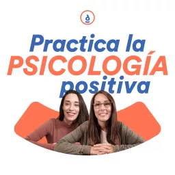 Practica La Psicología Positiva Podcast artwork