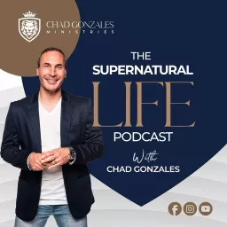 The Supernatural Life Podcast with Chad Gonzales