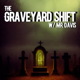 The Graveyard Shift w/ Mr. Davis