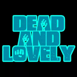 Dead And Lovely Horror Movie Podcast artwork