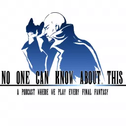 No One Can Know About This: A Podcast Where We Play Every Final Fantasy artwork