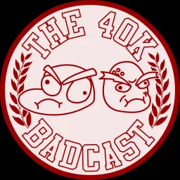 The 40k Badcast Podcast artwork