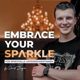 Embrace your Sparkle - Der Podcast für spirituelle Unternehmer*innen | mit David Ziegler artwork