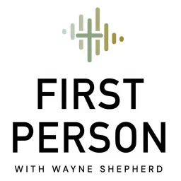 First Person with Wayne Shepherd Podcast artwork