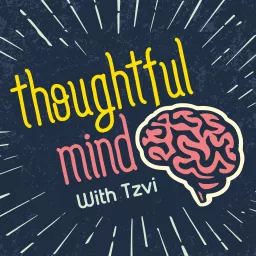 Thoughtful Mind with Tzvi Podcast artwork