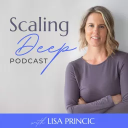 Scaling Deep with Lisa Princic Podcast artwork