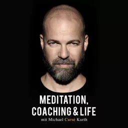 Meditation, Coaching & Life / Der Podcast mit Michael 'Curse' Kurth artwork