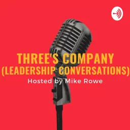 Three's Company (Leadership Conversations) Podcast artwork