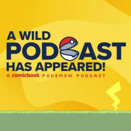 A Wild Podcast Has Appeared! A ComicBook.com Pokemon Podcast artwork