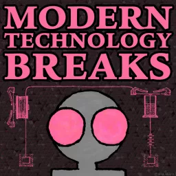 Modern Technology Breaks Podcast artwork