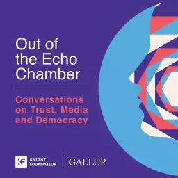 Out of the Echo Chamber: Conversations on Trust, Media and Democracy Podcast artwork