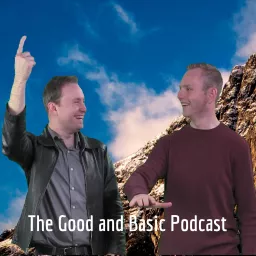 The Good and Basic Podcast: Better and More Complex