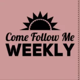 Come Follow Me - Weekly Podcast artwork