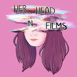 Her Head in Films Podcast artwork