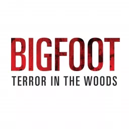 Bigfoot Terror in the Woods Sightings and Encounters Podcast artwork