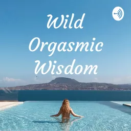Wild Orgasmic Wisdom Podcast artwork