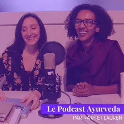 Le Podcast Ayurveda, par Nath et Lauren