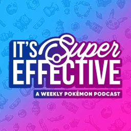It's Super Effective: A Pokemon Podcast artwork