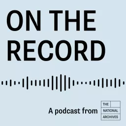 On the Record at The National Archives Podcast artwork