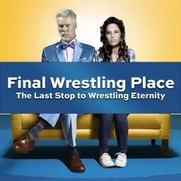 Final Wrestling Place: The Last Stop To Wrestling Eternity • Podcast Addict