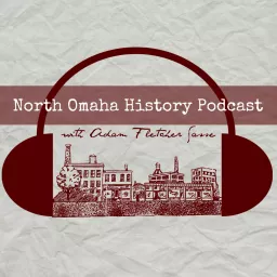 North Omaha History Podcast, Omaha History, South Omaha History artwork