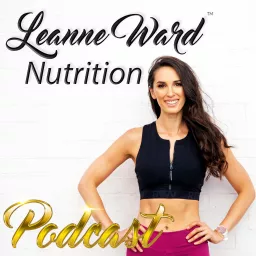 Leanne Ward Nutrition Podcast artwork